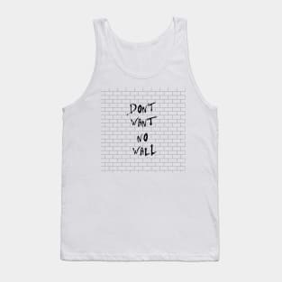 Don't want no wall Tank Top